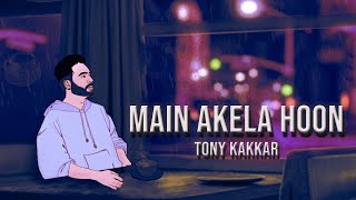 Tony Kakkar  Main Akela Hoon  Official Video [upl. by Ezana181]