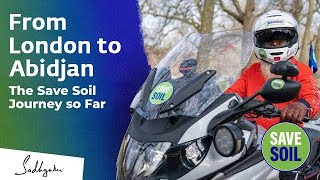 From London to Abidjan  The Save Soil Journey so Far  Sadhguru [upl. by Irtak]