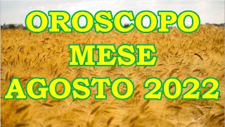 MESE AGOSTO 2022 OROSCOPO E PREVISIONI PER I 12 SEGNI ZODIACALI [upl. by Bernie]