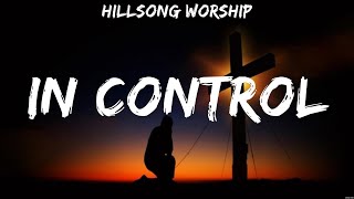 Hillsong Worship In Control Lyrics Hillsong Worship Bethel Music Hillsong United 4 [upl. by Henderson634]