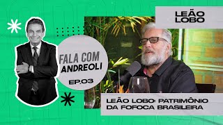 Leão Lobo Patrimonio da fofoca Brasileira  Podcast Fala com Andreoli 03 [upl. by Pelagi]