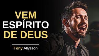 VEM ESPÍRITO DE DEUS  TONY ALLYSSON  LIVE SESSION [upl. by Solegna]