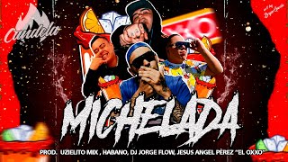 MICHELADA  EL HABANO DJ JORGE FLOW EL PEREZ  OXXO ESTAS AHI  PROD UZIELITO MIX [upl. by Amick]