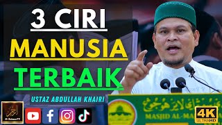 Ustaz Abdullah Khairi  3 CIRI MANUSIA TERBAIK [upl. by Atteirneh]