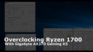 Overclocking Ryzen 1700 with a Gigabyte AX370 Gaming K5 [upl. by Euqor]