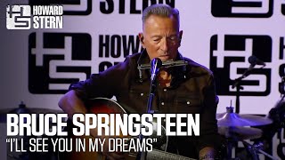 Bruce Springsteen quotIll See You In My Dreamsquot Live on the Stern Show [upl. by Tihor]