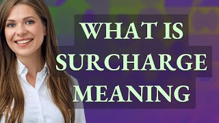 Surcharge  meaning of Surcharge [upl. by Ticon757]