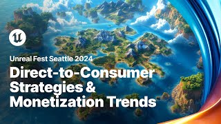 Navigating the Future of Gaming DirecttoConsumer Strategies and Monetization  Unreal Fest 2024 [upl. by Kiernan767]