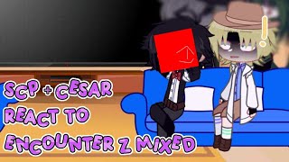 CREDITS IN DESC SCP  Cesar react to Encounter Z Mixed [upl. by Bay720]