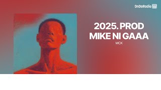 2025 PROD MIKE NI GAAA  MCK  Lyric Video  OnDaRadio [upl. by Eissoj]