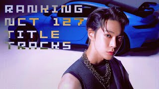 Ranking NCT 127 Title Tracks [upl. by Pussej253]