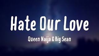 Hate Our Love  Queen Naija amp Big Sean Lyricsexploring 🏕 [upl. by Adamis]