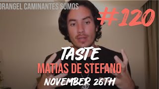 120 TASTE  NOV 26TH matíasdestefano [upl. by Plank]