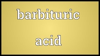 Barbituric acid Meaning [upl. by Feinberg]