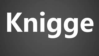 How To Pronounce Knigge [upl. by Soule]