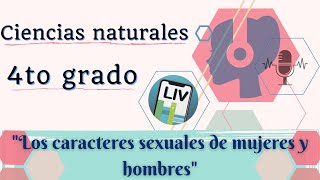 Los caracteres sexuales de mujeres y hombres Podcast Ciencias naturales LIV 4° Primaria [upl. by Rogers144]