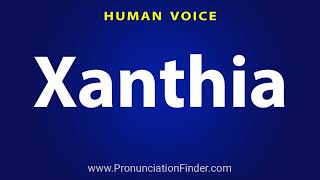 How To Pronounce Xanthia [upl. by Arrik935]