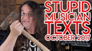 Stupid Musician Texts OCTOBER 2017 [upl. by Anaert761]