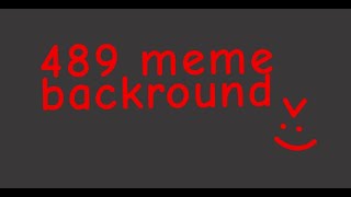 489 meme background 20 subs special [upl. by Robyn]