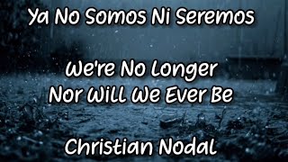 Ya No Somos Ni Seremos  Christian Nodal English Lyrics [upl. by Alvinia]