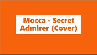 Mocca  Secret Admirer Cover [upl. by Altaf270]