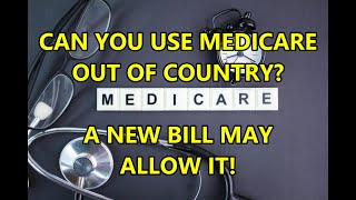 A NEW LAW IF PASSED WILL ALLOW MEDICARE USE OUTSIDE OF THE USA [upl. by Yeliah215]