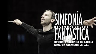 H Berlioz Symphonie fantastique  Sinfonía fantástica  Slobodeniouk  Sinfónica de Galicia [upl. by Annerol]