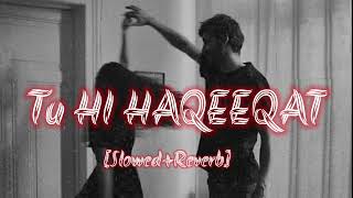 tu hi haqeeqat slowed reverb [upl. by Chalmers]