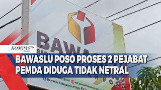 Bawaslu Poso Proses Pejabat Pemda Diduga Tidak Netral [upl. by Hannavahs]