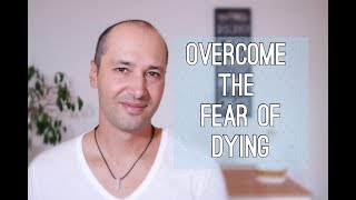 5 Powerful Ways To Overcome The Fear Of Dying [upl. by Baerman]