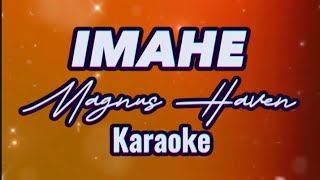 IMAHE  MAGNUS HAVEN  KARAOKE [upl. by Niamrej]