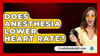 Does Anesthesia Lower Heart Rate  CreditGuide360com [upl. by Eittod]