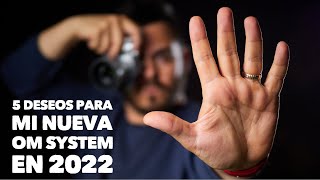 5 DESEOS para mi nueva CÁMARA de 2022  OM SYSTEM Olympus [upl. by Esital]