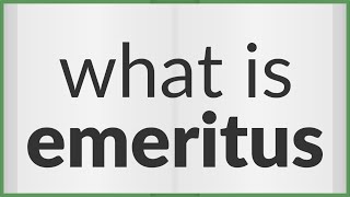 Emeritus  meaning of Emeritus [upl. by Mcspadden332]