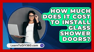 How Much Does It Cost To Install Glass Shower Doors  LearnToDIY360com [upl. by Milah]