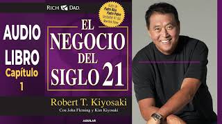 AUDIOLIBRO El Negocio del Siglo 21  Robert T Kiyosaki  Capítulo 1 [upl. by Enneibaf]