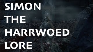 Bloodborne lore ► Simon the Harrowed Story [upl. by Remde]