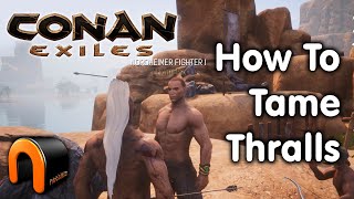 CONAN EXILES  How To Tame Thralls [upl. by Daraj]