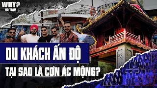 TẠI SAO KHÁCH ẤN ĐỘ LÀ CƠN ÁC MỘNG CỦA NGÀNH DU LỊCH [upl. by Catarina]