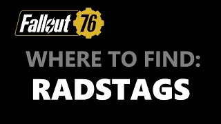 Fallout 76 Where to Find Radstags [upl. by Comras]