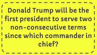 Donald Trump will be the first to serve two nonconsecutive terms since which commander in chief [upl. by Izabel]