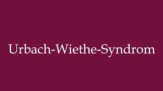 How to Pronounce UrbachWietheSyndrom UrbachWietheSyndrome Correctly in German [upl. by Corry]