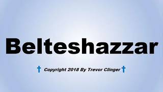 How To Pronounce Belteshazzar [upl. by Ainotal216]