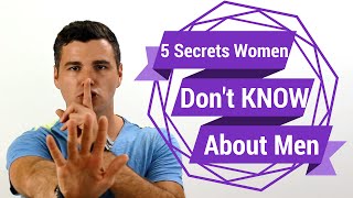 5 Secrets Women Dont Know About Men [upl. by Snell]