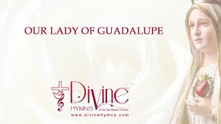 Our Lady of Guadalupe Song Lyrics  Marian Hymns  Divine Hymns [upl. by Laszlo]