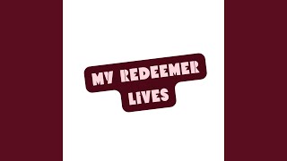 My Redeemer Lives [upl. by Evvy]