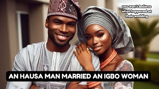 AN HAUSA MAN MARRIED AN IGBO WOMAN  INTERTRIBAL MARRIAGE [upl. by Niar117]