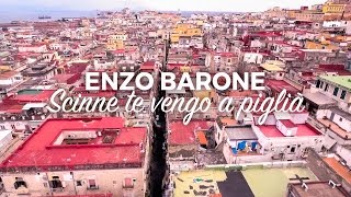 ENZO BARONE  Scinne te vengo a piglià  Official 2017 [upl. by Ade402]