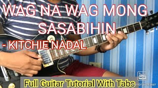 WAG NA WAG MONG SASABIHIN  KITCHIE NADAL FULL GUITAR TUTORIAL WITH TABS [upl. by Gottfried785]