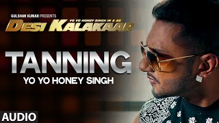 OFFICIAL quotTanningquot Full AUDIO Song  Yo Yo Honey Singh  Desi Kalakaar Honey Singh New Songs 2014 [upl. by Winona390]